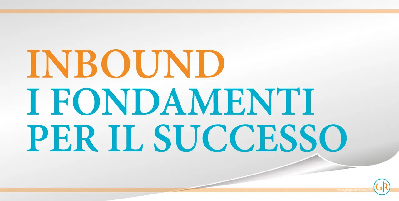 Gianpaolo Rolando INBOUND FONDAMENTI DI SUCCESSO
